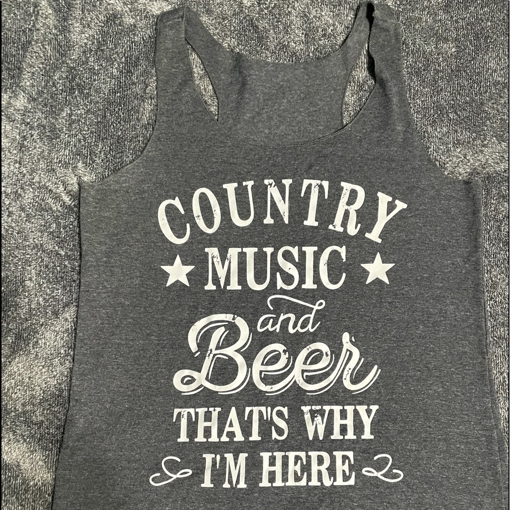 Country Music & Beer That’s why I’m here Tank